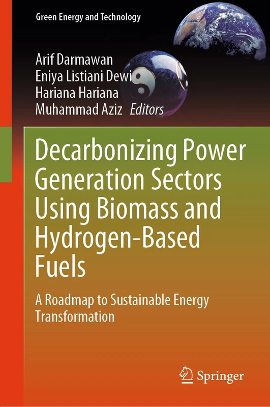 Decarbonizing Power Generation Sectors Using Biomass and Hydrogen-Based Fuels: A Roadmap to Sustainable Energy Transformation (Green Energy and Technology)