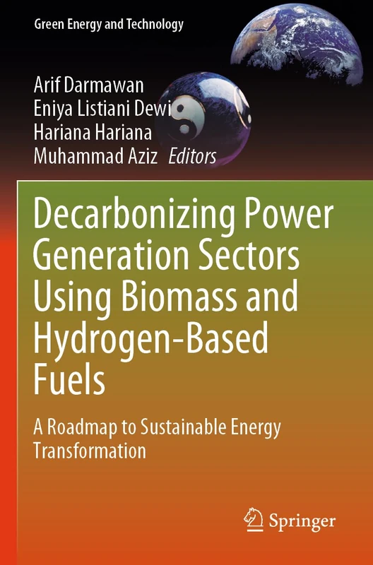 Decarbonizing Power Generation Sectors Using Biomass and Hydrogen-Based Fuels: A Roadmap to Sustainable Energy Transformation (Green Energy and Technology)