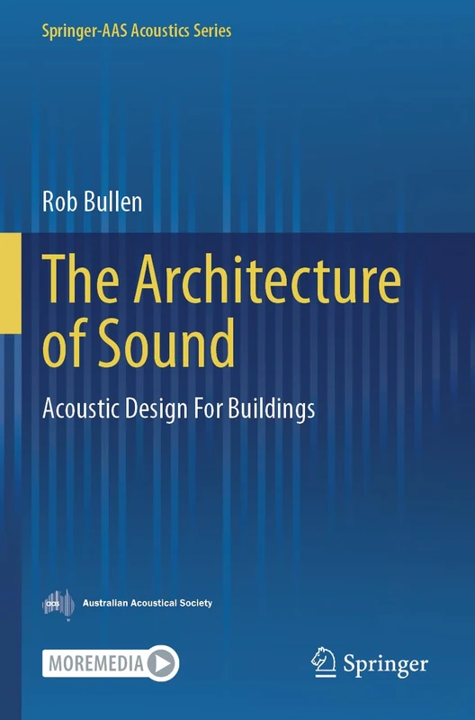 The Architecture of Sound: Acoustic Design For Buildings (Springer-AAS Acoustics Series)