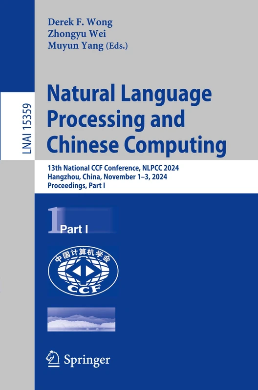 Natural Language Processing and Chinese Computing: 13th National CCF Conference, NLPCC 2024, Hangzhou, China, November 1–3, 2024, Proceedings, Part I: 15359 (Lecture Notes in Computer Science, 15359)