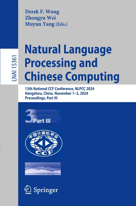 Natural Language Processing and Chinese Computing: 13th National CCF Conference, NLPCC 2024, Hangzhou, China, November 1–3, 2024, Proceedings, Part ... (Lecture Notes in Computer Science, 15361)
