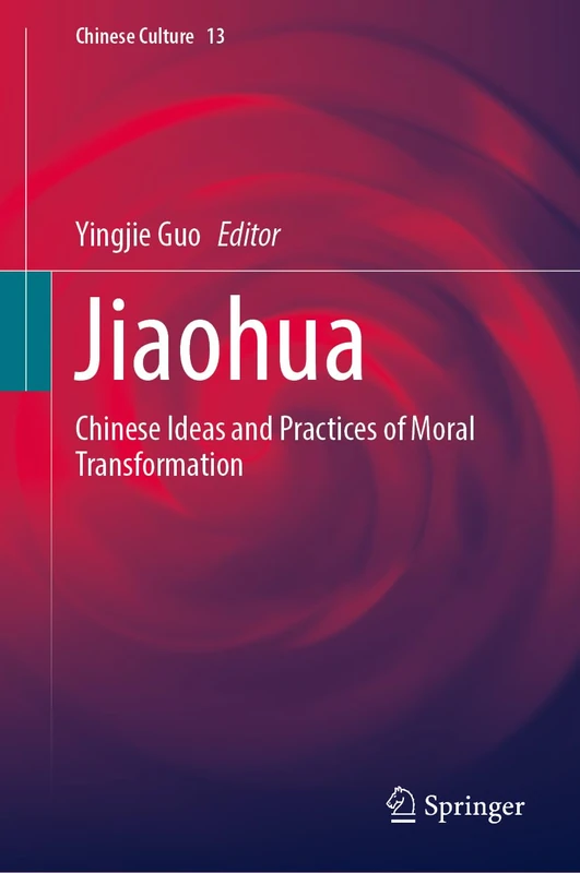 Jiaohua: Chinese Ideas and Practices of Moral Transformation: 13 (Chinese Culture, 13)