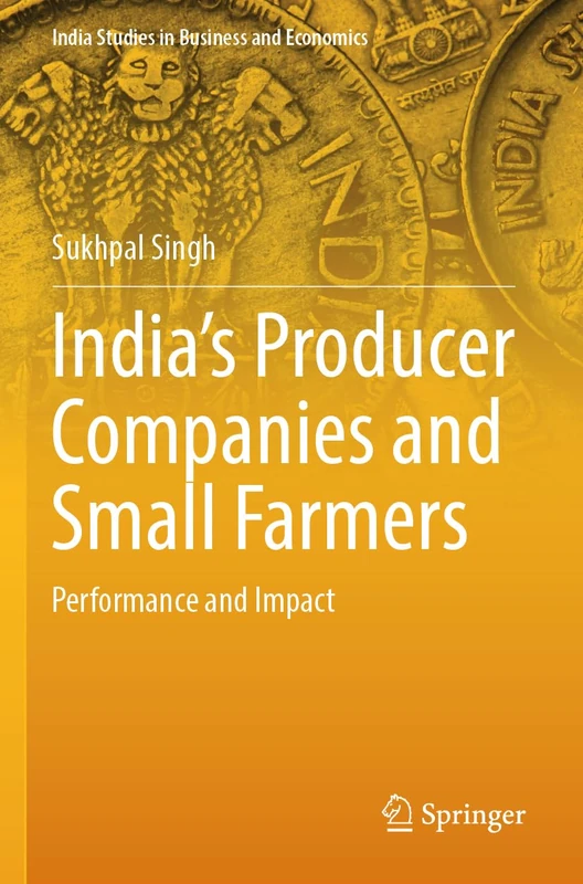 Springer - India's Producer Companies and Small Farmers Book