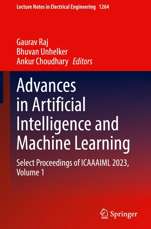 Advances in Artificial Intelligence and Machine Learning: Select Proceedings of ICAAAIML 2023, Volume 1: 1264 (Lecture Notes in Electrical Engineering, 1264)