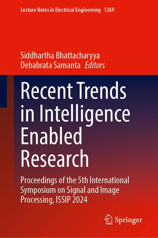 Recent Trends in Intelligence Enabled Research: Proceedings of the 5th International Symposium on Signal and Image Processing, ISSIP 2024: 1269 (Lecture Notes in Electrical Engineering, 1269)