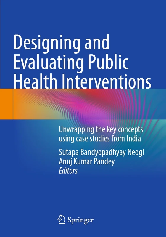 Designing and Evaluating Public Health Interventions: Unwrapping the key concepts using case studies from India
