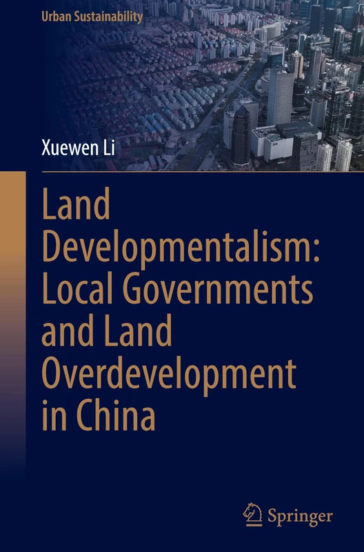 Land Developmentalism: Local Governments and Land Overdevelopment in China (Urban Sustainability)