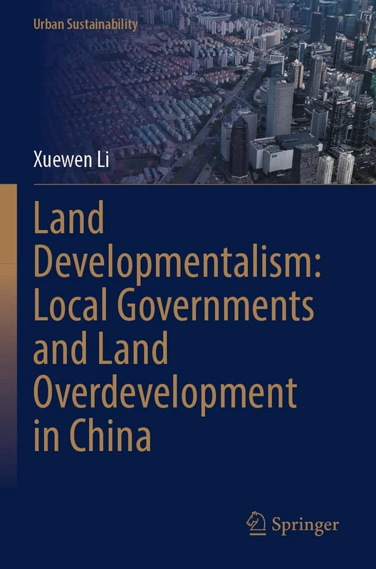 Land Developmentalism: Local Governments and Land Overdevelopment in China (Urban Sustainability)
