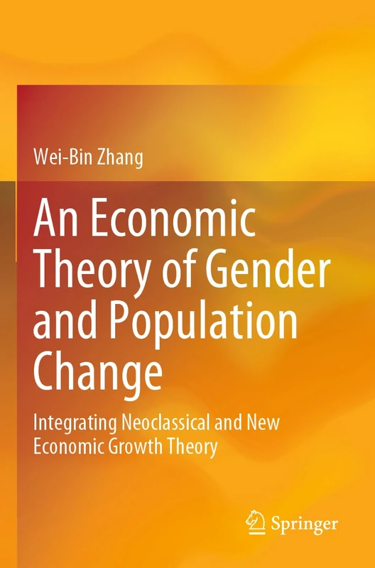 An Economic Theory of Gender and Population Change: Integrating Neoclassical and New Economic Growth Theory