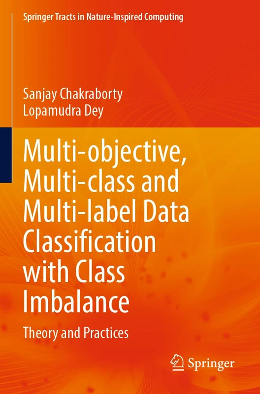 Multi-objective, Multi-class and Multi-label Data Classification with Class Imbalance: Theory and Practices (Springer Tracts in Nature-Inspired Computing)