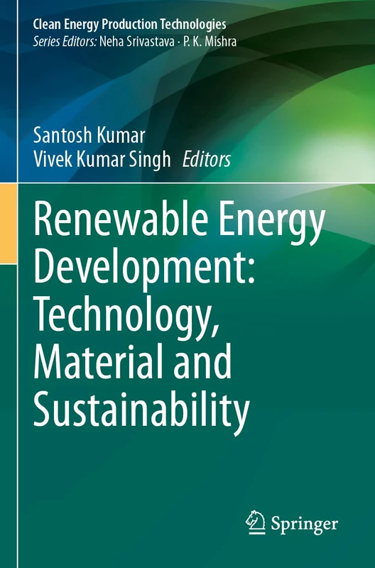 Renewable Energy Development: Technology, Material and Sustainability (Clean Energy Production Technologies)