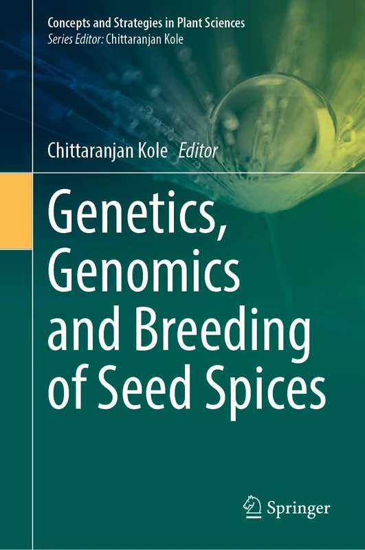 Genetics, Genomics and Breeding of Seed Spices (Concepts and Strategies in Plant Sciences)