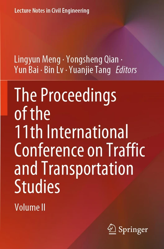 The Proceedings of the 11th International Conference on Traffic and Transportation Studies: Volume II (Lecture Notes in Civil Engineering, 617)