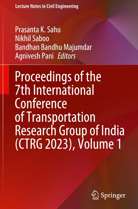 Proceedings of the 7th International Conference of Transportation Research Group of India (CTRG 2023), Volume 1: 417 (Lecture Notes in Civil Engineering, 417)