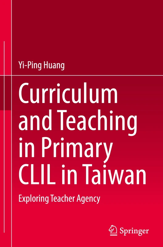 Curriculum and Teaching in Primary CLIL in Taiwan: Exploring Teacher Agency
