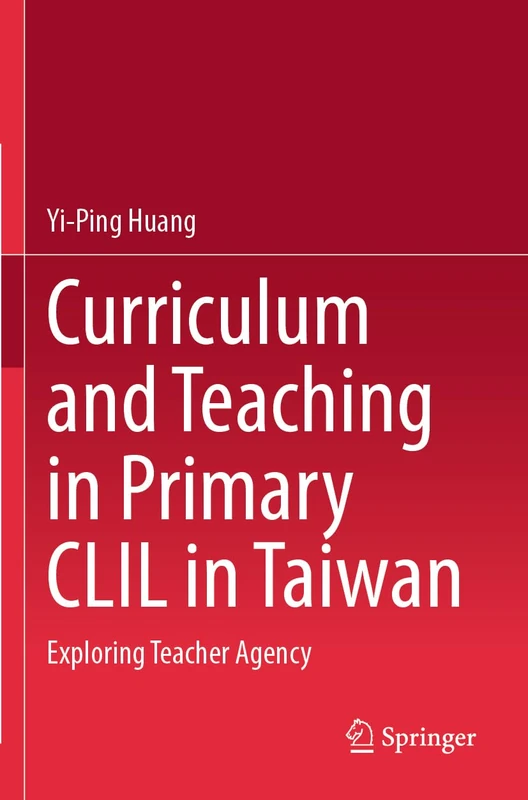 Curriculum and Teaching in Primary CLIL in Taiwan: Exploring Teacher Agency