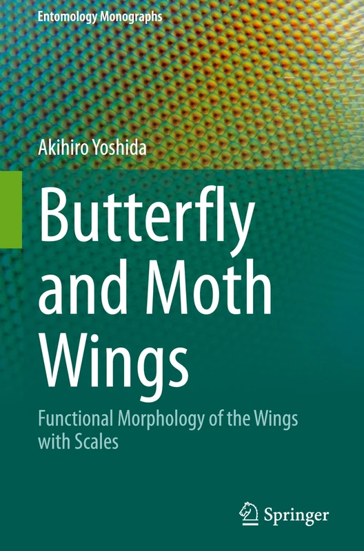 Butterfly and Moth Wings: Functional Morphology of the Wings with Scales (Entomology Monographs)