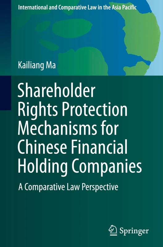 Shareholder Rights Protection Mechanisms for Chinese Financial Holding Companies: A Comparative Law Perspective (International and Comparative Law in the Asia Pacific)