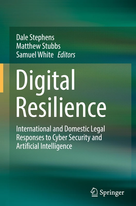 Digital Resilience: International and Domestic Legal Responses to Cyber Security and Artificial Intelligence
