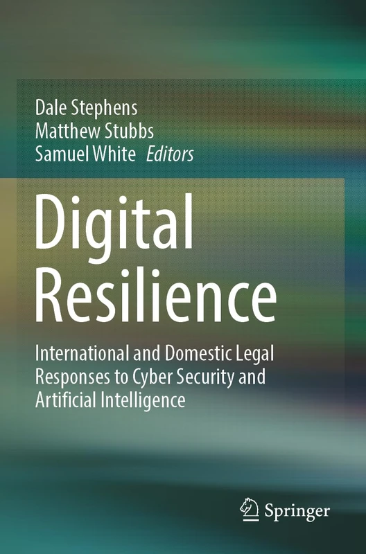Digital Resilience: International and Domestic Legal Responses to Cyber Security and Artificial Intelligence