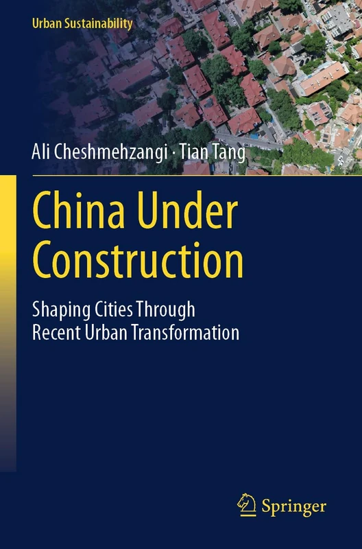 China Under Construction: Shaping Cities Through Recent Urban Transformation (Urban Sustainability)