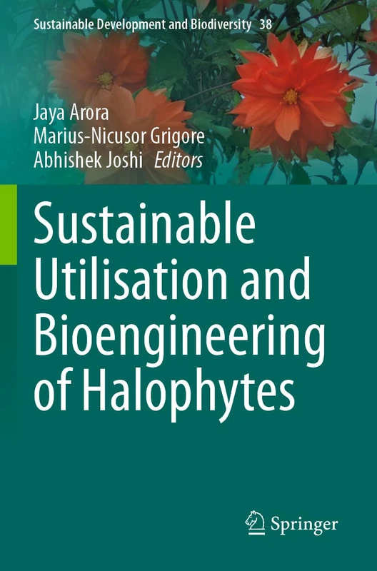 Sustainable Utilisation and Bioengineering of Halophytes (Sustainable Development and Biodiversity, 38)