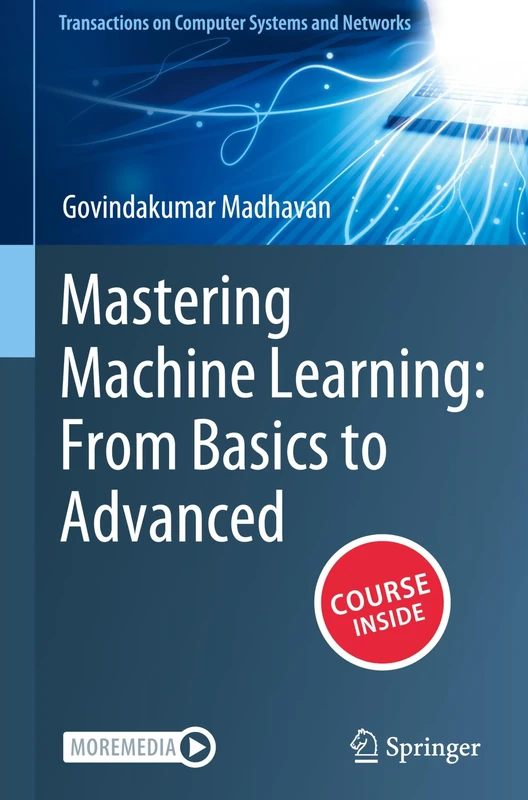 Mastering Machine Learning: From Basics to Advanced (Transactions on Computer Systems and Networks)