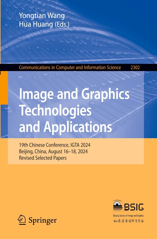 Image and Graphics Technologies and Applications: 19th Chinese Conference, IGTA 2024, Beijing, China, August 16–18, 2024, Revised Selected Papers: ... in Computer and Information Science, 2302)