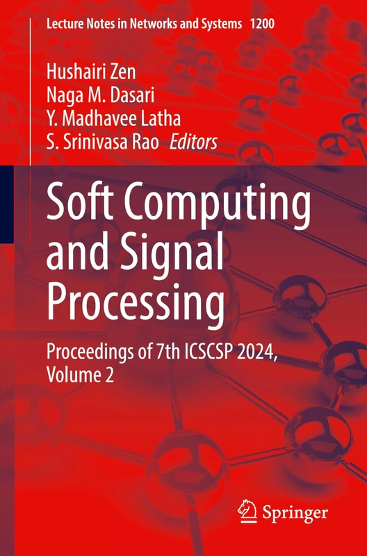 Soft Computing and Signal Processing: Proceedings of 7th ICSCSP 2024, Volume 2: 1200 (Lecture Notes in Networks and Systems, 1200)