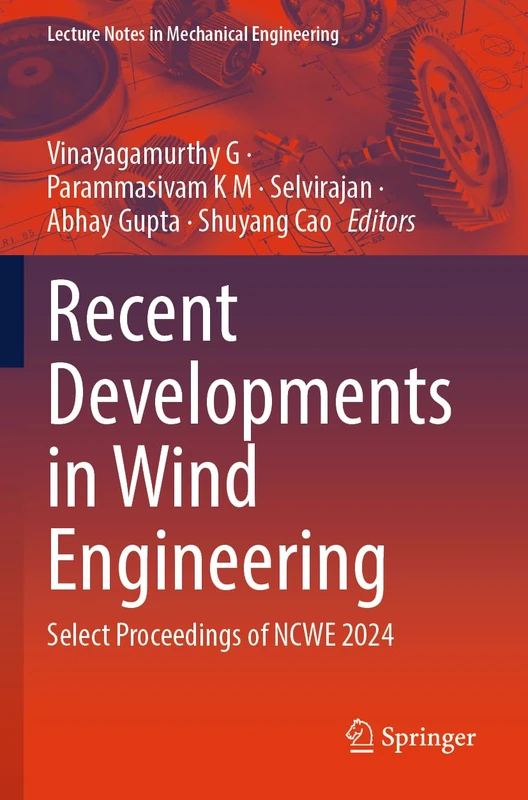 Recent Developments in Wind Engineering: Select Proceedings of NCWE 2024 (Lecture Notes in Mechanical Engineering)