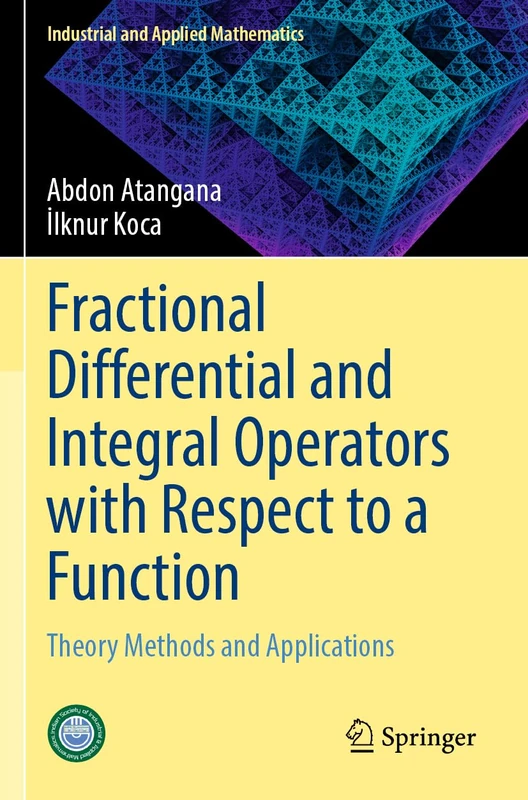 Fractional Differential and Integral Operators with Respect to a Function: Theory Methods and Applications (Industrial and Applied Mathematics)