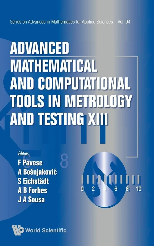 Advanced Mathematical And Computational Tools In Metrology And Testing Xiii: 94 (Series on Advances in Mathematics for Applied Sciences)