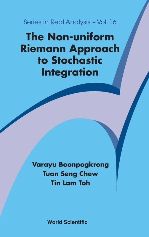 Non-uniform Riemann Approach To Stochastic Integration, The: 16 (Series in Real Analysis)