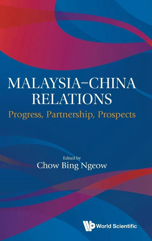 Malaysia-china Relations: Progress, Partnership, Prospects