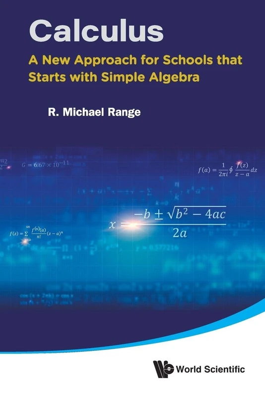 Calculus: A New Approach For Schools That Starts With Simple Algebra: NEW APPROACH FOR SCHOOLS STARTS SIMPLE ALGEBRA