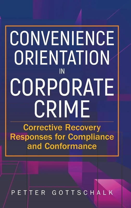 Convenience Orientation In Corporate Crime: Corrective Recovery Responses For Compliance And Conformance