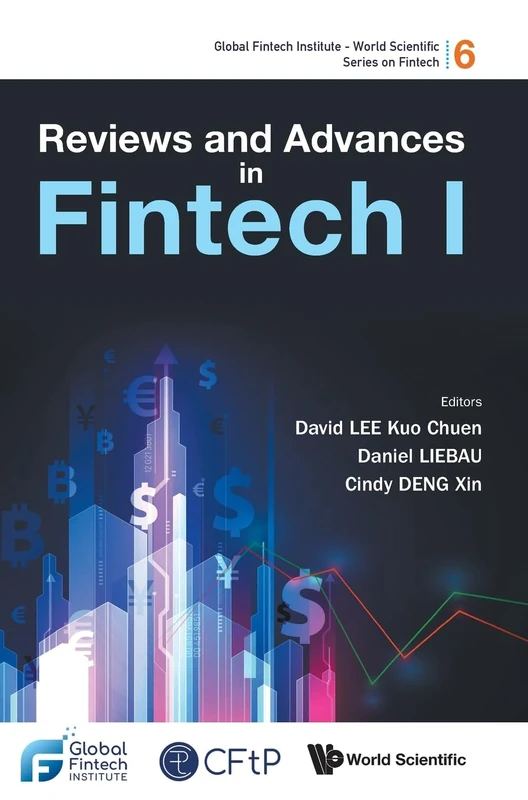 Reviews And Advances In Fintech I: 6 (Global Fintech Institute - World Scientific Series On Fintech)