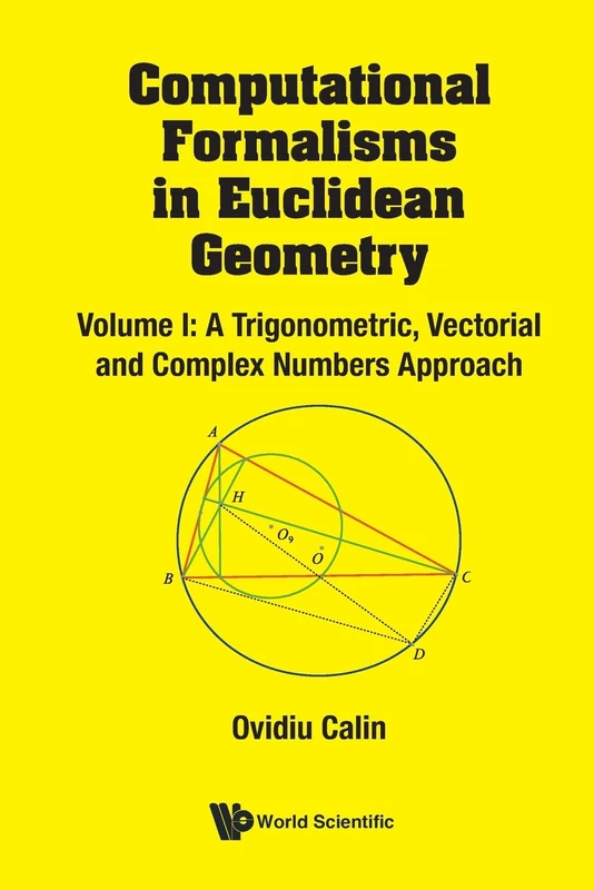 Computational Formalisms In Euclidean Geometry, Vol. I: A Trigonometric, Vectorial And Complex Numbers Approach