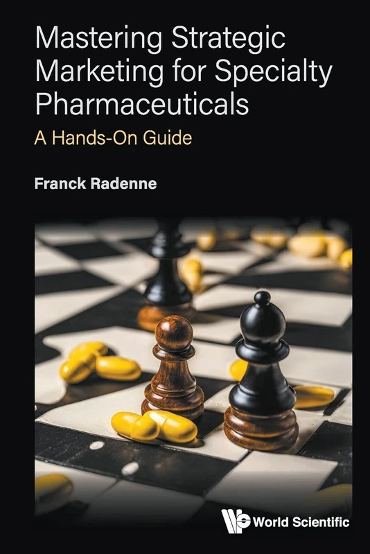 Mastering Strategic Marketing For Specialty Pharmaceuticals: A Hands-on Guide