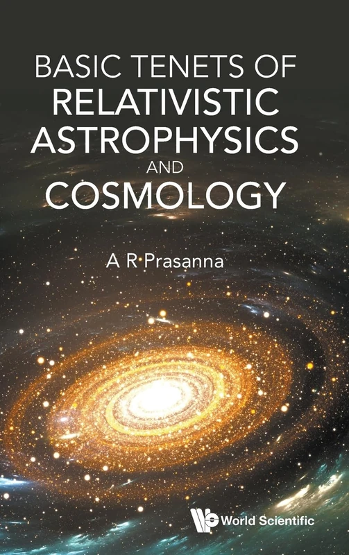 Basic Tenets Of Relativistic Astrophysics And Cosmology