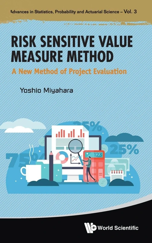 Risk Sensitive Value Measure Method: A New Method Of Project Evaluation: 3 (Advances in Statistics, Probability and Actuarial Science)