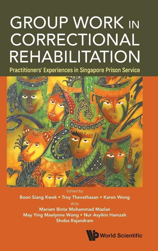 Group Work In Correctional Rehabilitation: Practitioners' Experiences In Singapore Prison Service
