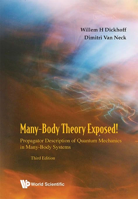 Many-body Theory Exposed!: Propagator Description Of Quantum Mechanics In Many-body Systems (Third Edition)