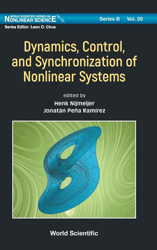 Dynamics, Control, And Synchronization Of Nonlinear Systems: 20 (World Scientific Series On Nonlinear Science Series B)