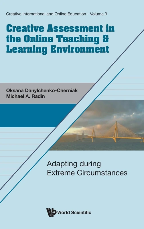 Creative Assessment In The Online Teaching & Learning Environment: Adapting During Extreme Circumstances: 3 (Creative International And Online Education)