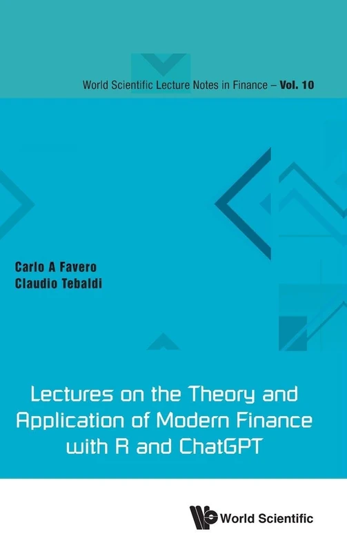 Lectures On The Theory And Application Of Modern Finance With R And Chatgpt: 10 (World Scientific Lecture Notes in Finance)