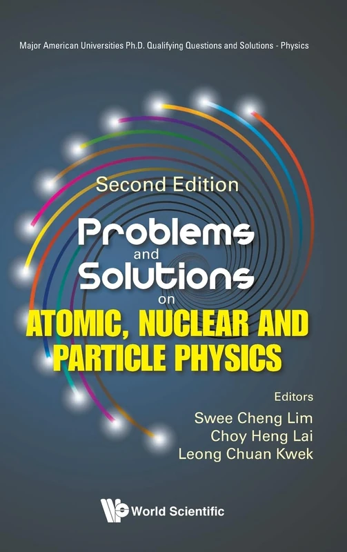 Problems And Solutions On Atomic, Nuclear And Particle Physics: 0 (Major American Universities Ph.d. Qualifying Questions And Solutions - Physics)