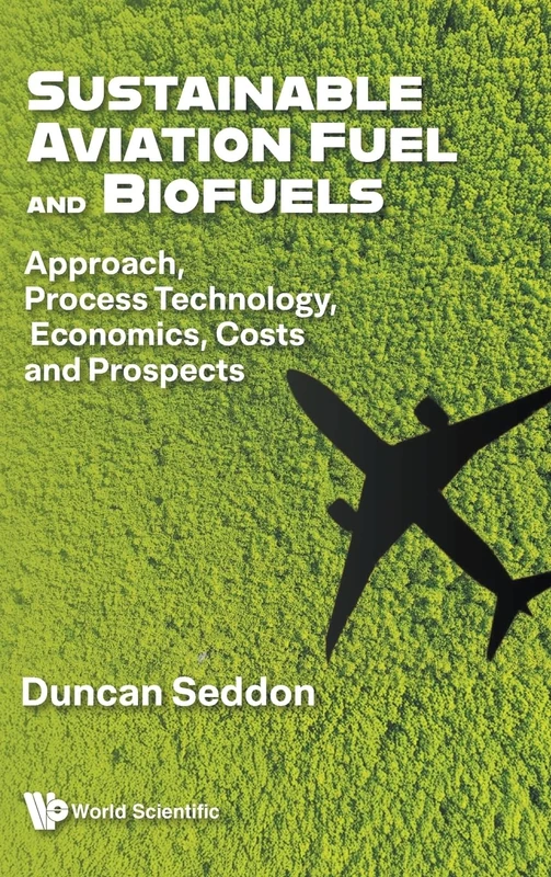 Sustainable Aviation Fuel And Biofuels: Approach, Process Technology, Economics, Costs And Prospects