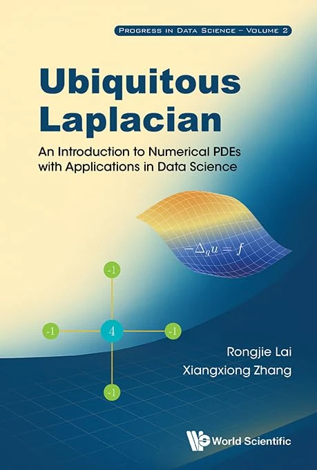 Ubiquitous Laplacian: An Introduction To Numerical Pdes With Applications In Data Science: 0 (Progress In Data Science)