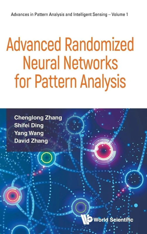 Advanced Randomized Neural Networks For Pattern Analysis: 1 (Advances in Pattern Analysis and Intelligent Sensing)